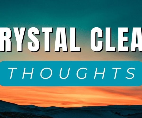 Crystal Clear Thoughts | Mindfulness, Clarity, Healing, Self Help